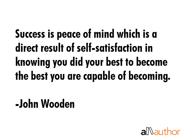 Success is peace of mind which is a direct result of self-satisfaction in knowing you did your best... - John Wooden Quote GIF