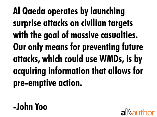 Al Qaeda operates by launching surprise attacks on civilian targets with the goal of massive... - John Yoo Quote GIF
