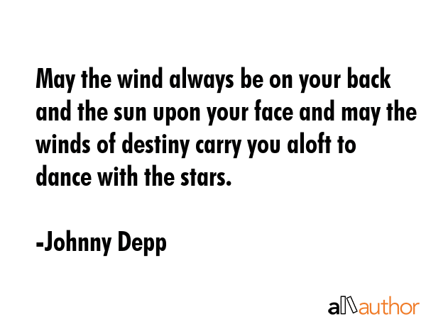 May the wind always be on your back and the sun upon your face and may the winds of destiny carry... - Johnny Depp Quote GIF