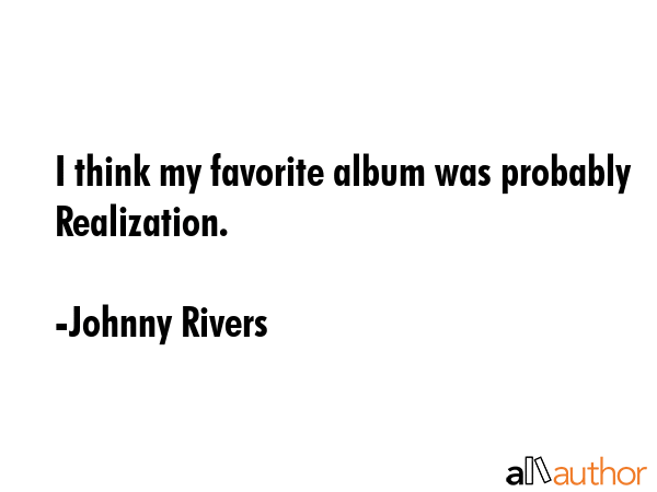 I think my favorite album was probably Realization. - Johnny Rivers Quote GIF