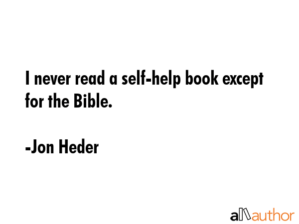 I never read a self-help book except for the Bible. - Jon Heder Quote GIF