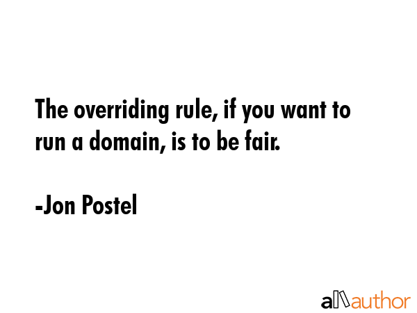 The overriding rule, if you want to run a domain, is to be fair. - Jon Postel Quote GIF
