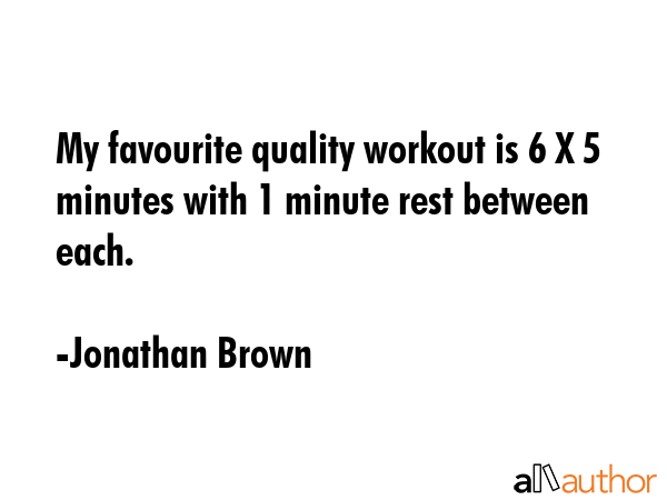 My favourite quality workout is 6 X 5 minutes with 1 minute rest between each. - Jonathan Brown Quote GIF