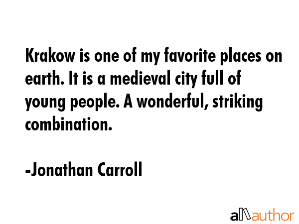 Krakow is one of my favorite places on earth. It is a medieval city full of young people. A... - Jonathan Carroll Quote GIF