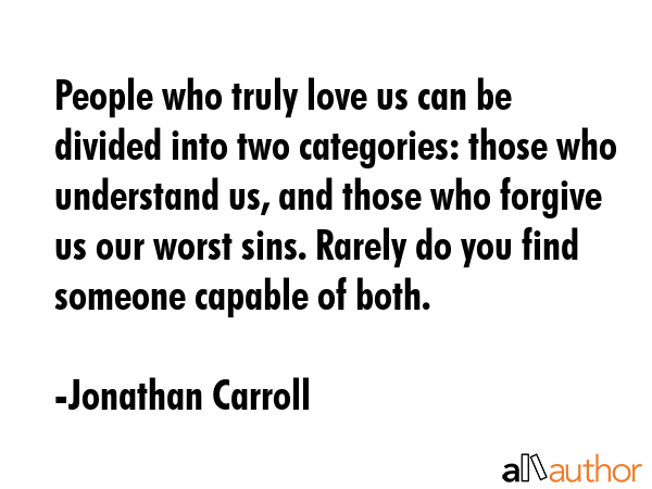 People who truly love us can be divided into two categories: those who understand us, and those who... - Jonathan Carroll Quote GIF