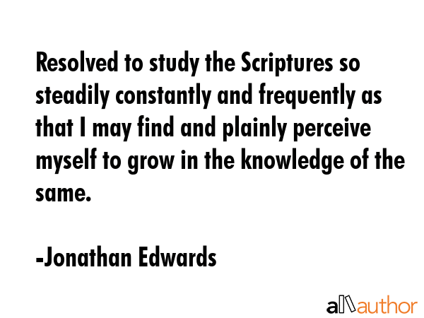 Resolved to study the Scriptures so steadily constantly and frequently as that I may find and... - Jonathan Edwards Quote GIF