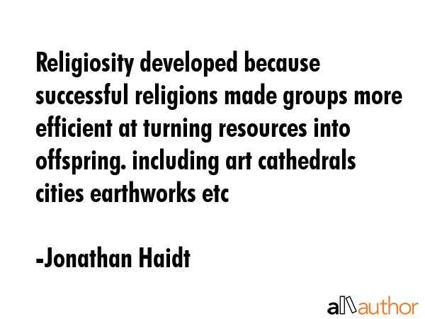 Religiosity developed because successful religions made groups more efficient at turning resources... - Jonathan Haidt Quote GIF