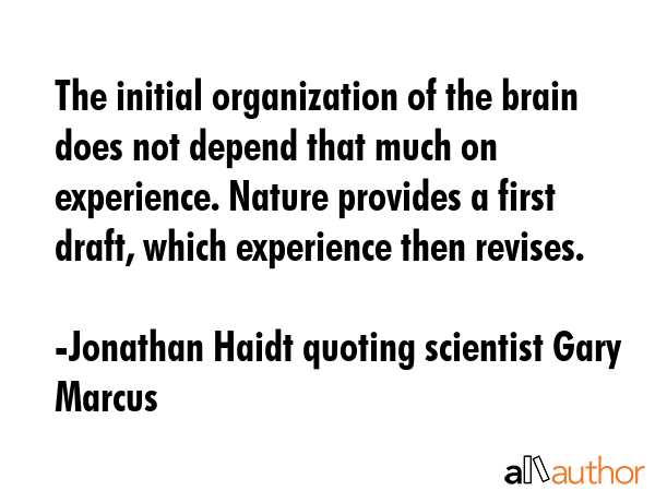 The initial organization of the brain does not depend that much on experience. Nature provides a... - Jonathan Haidt Quoting Scientist Gary Marcus Quote GIF