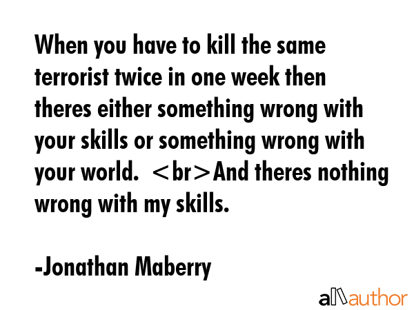 When you have to kill the same terrorist twice in one week then theres either something wrong with... - Jonathan Maberry Quote GIF