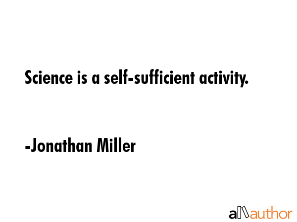 Science is a self-sufficient activity. - Jonathan Miller Quote GIF
