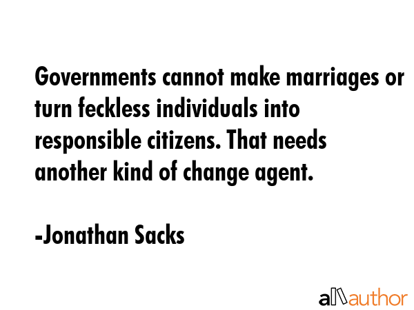 Governments cannot make marriages or turn feckless individuals into responsible citizens. That... - Jonathan Sacks Quote GIF