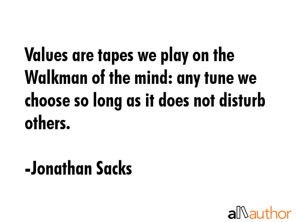 Values are tapes we play on the Walkman of the mind: any tune we choose so long as it does not... - Jonathan Sacks Quote GIF