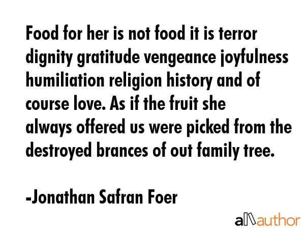 Food for her is not food it is terror dignity gratitude vengeance joyfulness humiliation religion... - Jonathan Safran Foer Quote GIF