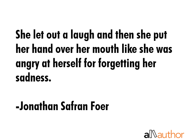 She let out a laugh and then she put her hand over her mouth like she was angry at herself for... - Jonathan Safran Foer Quote GIF
