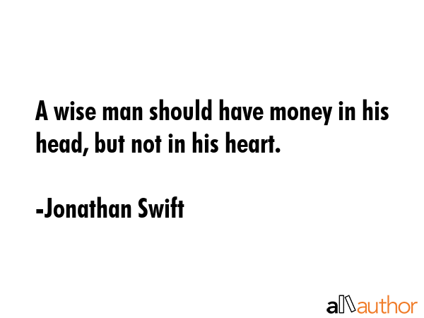 A wise man should have money in his head, but not in his heart. - Jonathan Swift Quote GIF