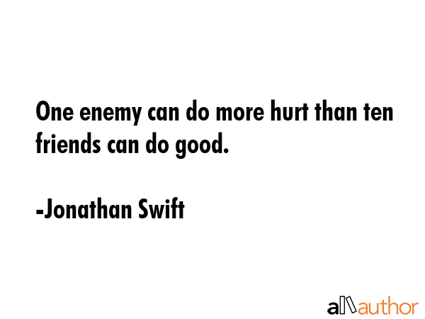 One enemy can do more hurt than ten friends can do good. - Jonathan Swift Quote GIF