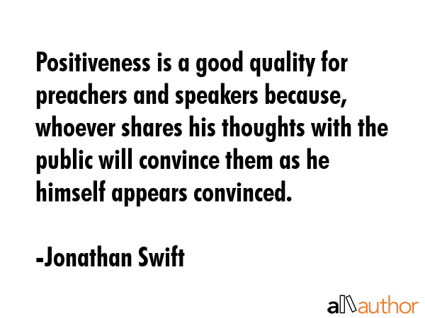 Positiveness is a good quality for preachers and speakers because, whoever shares his thoughts with... - Jonathan Swift Quote GIF