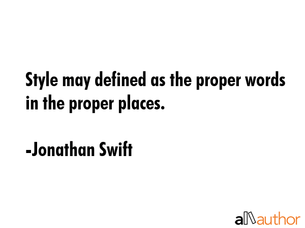 Style may defined as the proper words in the proper places. - Jonathan Swift Quote GIF