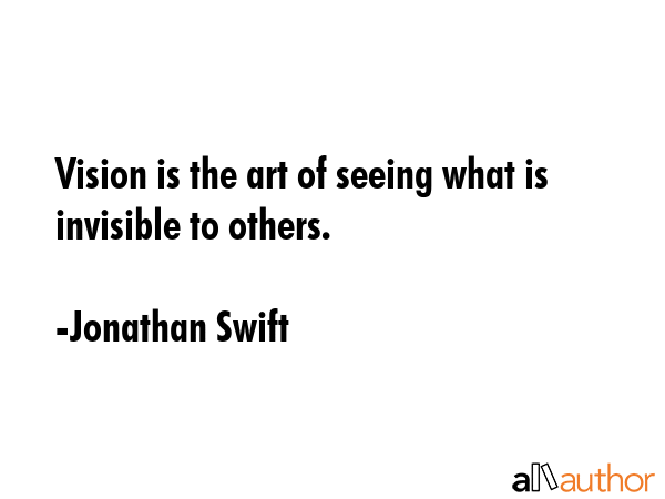 Vision is the art of seeing what is invisible to others. - Jonathan Swift Quote GIF
