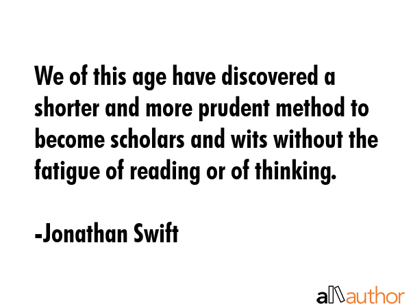 We of this age have discovered a shorter and more prudent method to become scholars and wits... - Jonathan Swift Quote GIF