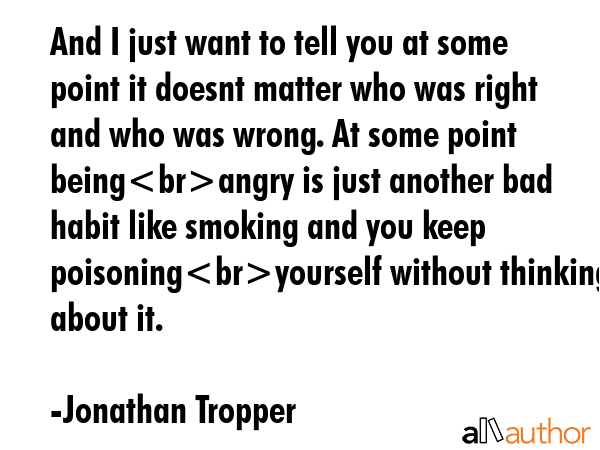 And I just want to tell you at some point it doesnt matter who was right and who was wrong. At some... - Jonathan Tropper Quote GIF
