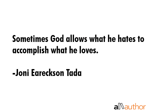 Sometimes God allows what he hates to accomplish what he loves. - Joni Eareckson Tada Quote GIF