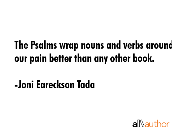 The Psalms wrap nouns and verbs around our pain better than any other book. - Joni Eareckson Tada Quote GIF