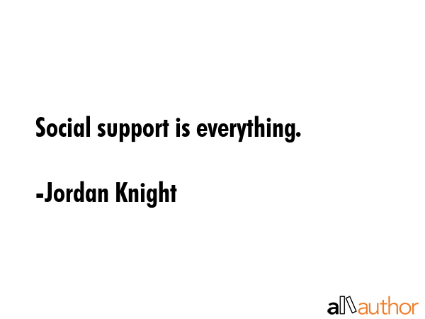 Social support is everything. - Jordan Knight Quote GIF