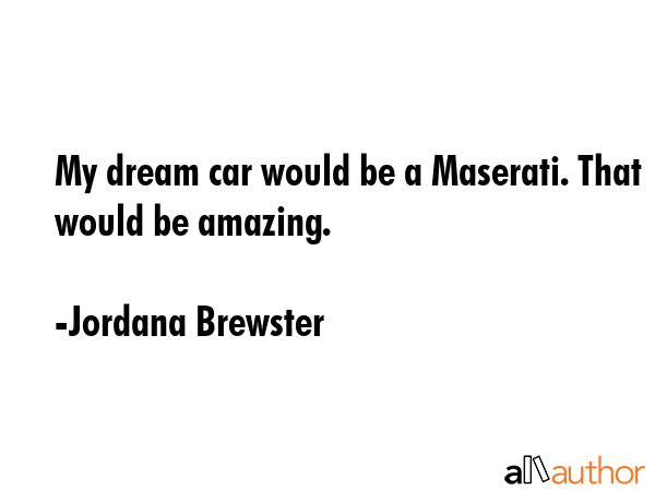 My dream car would be a Maserati. That would be amazing. - Jordana Brewster Quote GIF