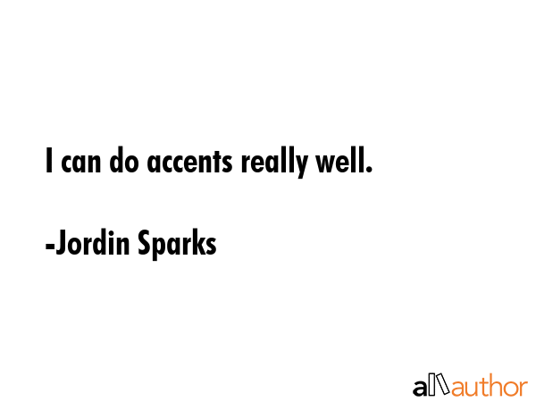 I can do accents really well. - Jordin Sparks Quote GIF