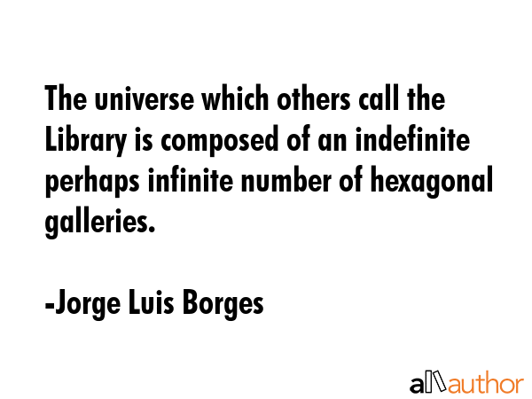 The universe which others call the Library is composed of an indefinite perhaps infinite number of... - Jorge Luis Borges Quote GIF