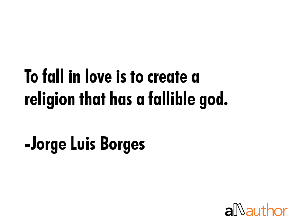 To fall in love is to create a religion that has a fallible god. - Jorge Luis Borges Quote GIF