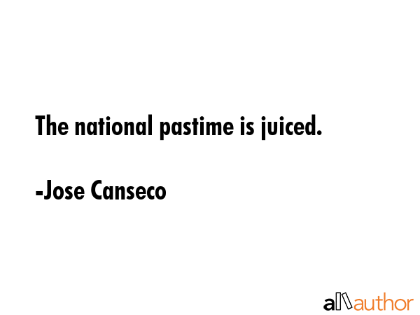 The national pastime is juiced. - Jose Canseco Quote GIF