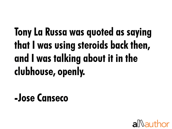 Tony La Russa was quoted as saying that I was using steroids back then, and I was talking about it... - Jose Canseco Quote GIF