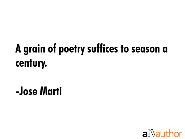 A grain of poetry suffices to season a century. - Jose Marti Quote GIF