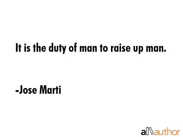 It is the duty of man to raise up man. - Jose Marti Quote GIF