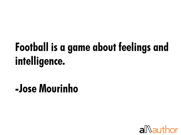 Football is a game about feelings and intelligence. - Jose Mourinho Quote GIF