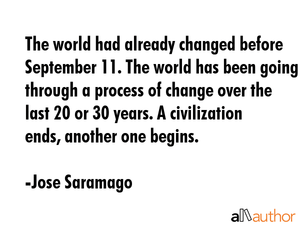 The world had already changed before September 11. The world has been going through a process of... - Jose Saramago Quote GIF
