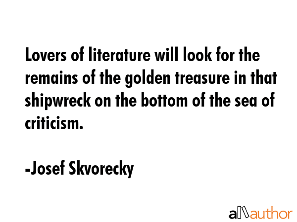 Lovers of literature will look for the remains of the golden treasure in that shipwreck on the... - Josef Skvorecky Quote GIF