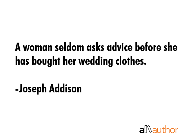 A woman seldom asks advice before she has bought her wedding clothes. - Joseph Addison Quote GIF