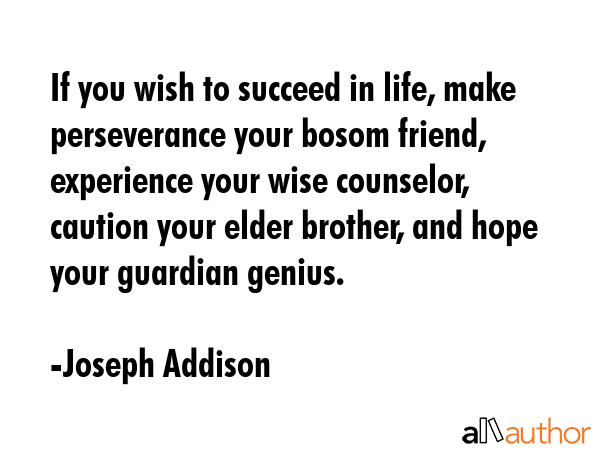 If you wish to succeed in life, make perseverance your bosom friend, experience your wise... - Joseph Addison Quote GIF