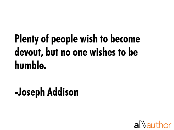 Plenty of people wish to become devout, but no one wishes to be humble. - Joseph Addison Quote GIF
