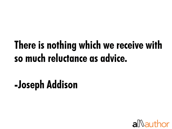There is nothing which we receive with so much reluctance as advice. - Joseph Addison Quote GIF