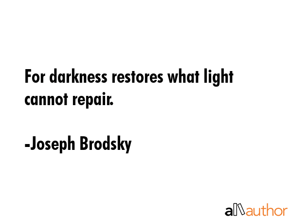 For darkness restores what light cannot repair. - Joseph Brodsky Quote GIF