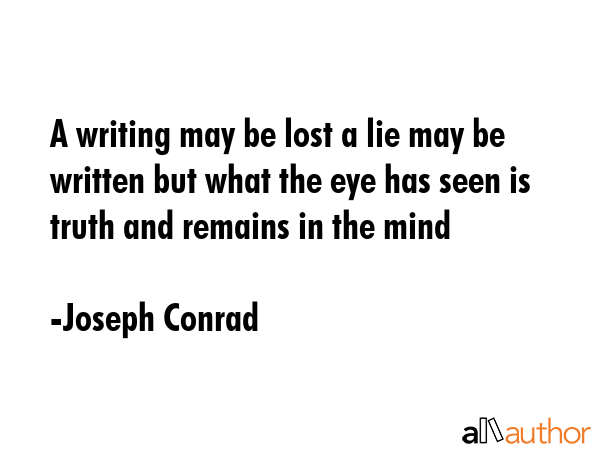 A writing may be lost a lie may be written but what the eye has seen is truth and remains in the... - Joseph Conrad Quote GIF
