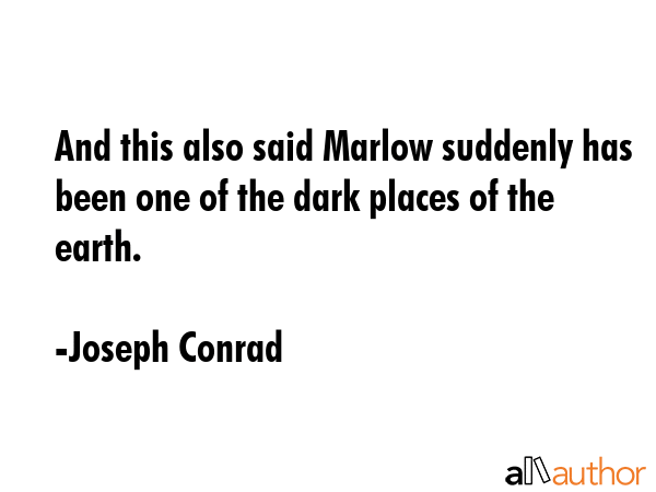 And this also said Marlow suddenly has been one of the dark places of the earth. - Joseph Conrad Quote GIF