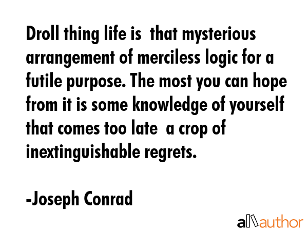 Droll thing life is  that mysterious arrangement of merciless logic for a futile purpose. The most... - Joseph Conrad Quote GIF