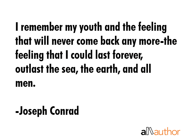 I remember my youth and the feeling that will never come back any more-the feeling that I could... - Joseph Conrad Quote GIF