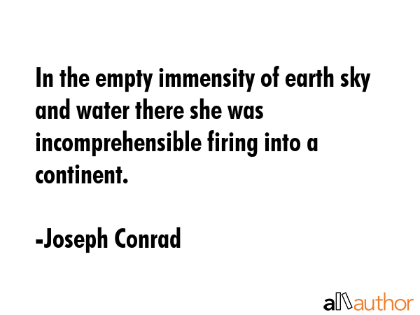 In the empty immensity of earth sky and water there she was incomprehensible firing into a... - Joseph Conrad Quote GIF