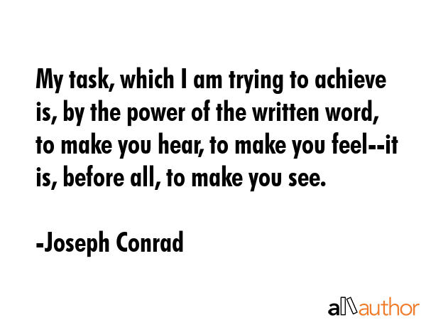 My task, which I am trying to achieve is, by the power of the written word, to make you hear, to... - Joseph Conrad Quote GIF